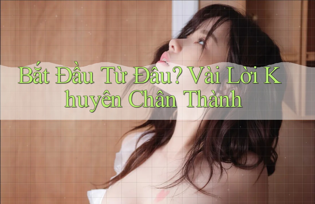 Bắt Đầu Từ Đâu? Vài Lời Khuyên Chân Thành