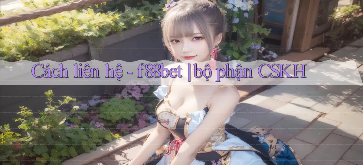 Cách liên hệ   f88bet bộ phận CSKH