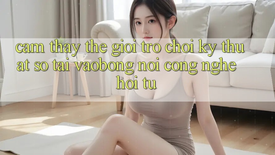 Cảm thấy Thế Giới Trò chơi Kỹ Thuật Số Tại vaobong: Nơi Công Nghệ Hội Tụ