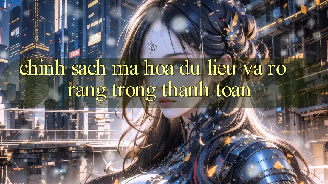 Chính Sách Mã hóa dữ liệu Và Rõ Ràng Trong Thanh toán Chính Sách Mã hóa dữ liệu Và Rõ Ràng Trong Thanh toán