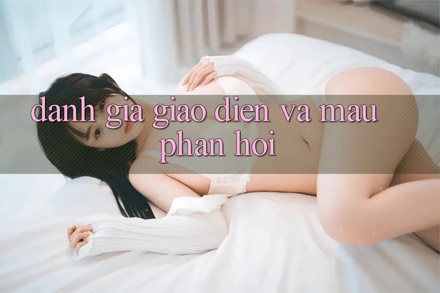 Đánh Giá Giao Diện Và Mau Phản Hồi