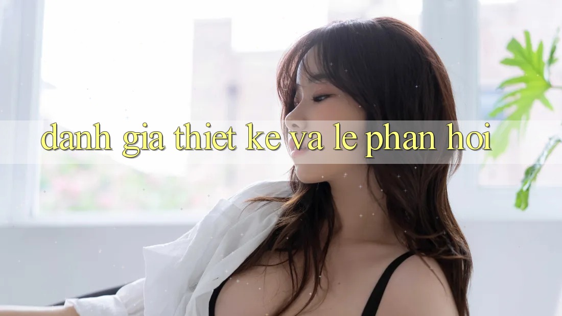 Đánh Giá Thiết kế Và Lẹ Phản Hồi Đánh Giá Thiết kế Và Lẹ Phản Hồi