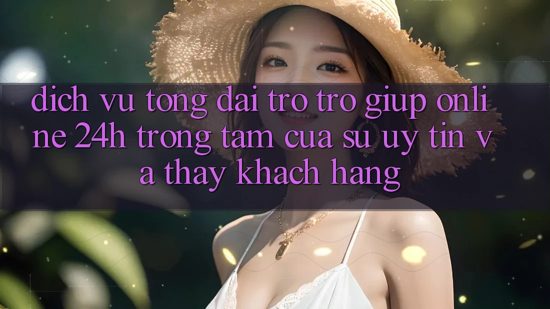 Dịch Vụ Tổng đài trợ trợ giúp Online 24h: Trọng Tâm Của Sự Uy Tín và Thấy Khách Hàng