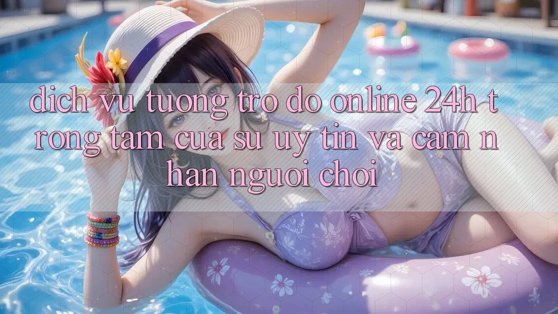 Dịch Vụ Tương trợ đỡ Online 24h: Trọng Tâm Của Sự Uy Tín và Cảm nhận Người chơi