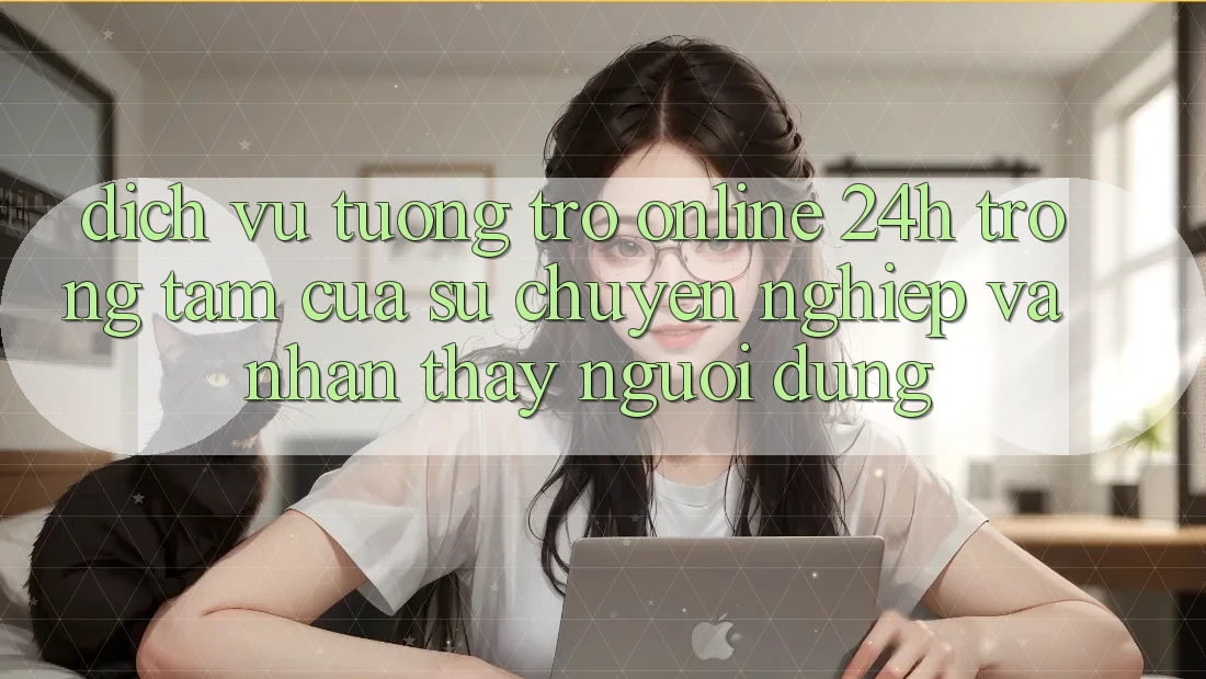 Dịch Vụ Tương trợ Online 24h: Trọng Tâm Của Sự Chuyên nghiệp và Nhận thấy Người dùng Dịch Vụ Tương trợ Online 24h: Trọng Tâm Của Sự Chuyên nghiệp và Nhận thấy Người dùng