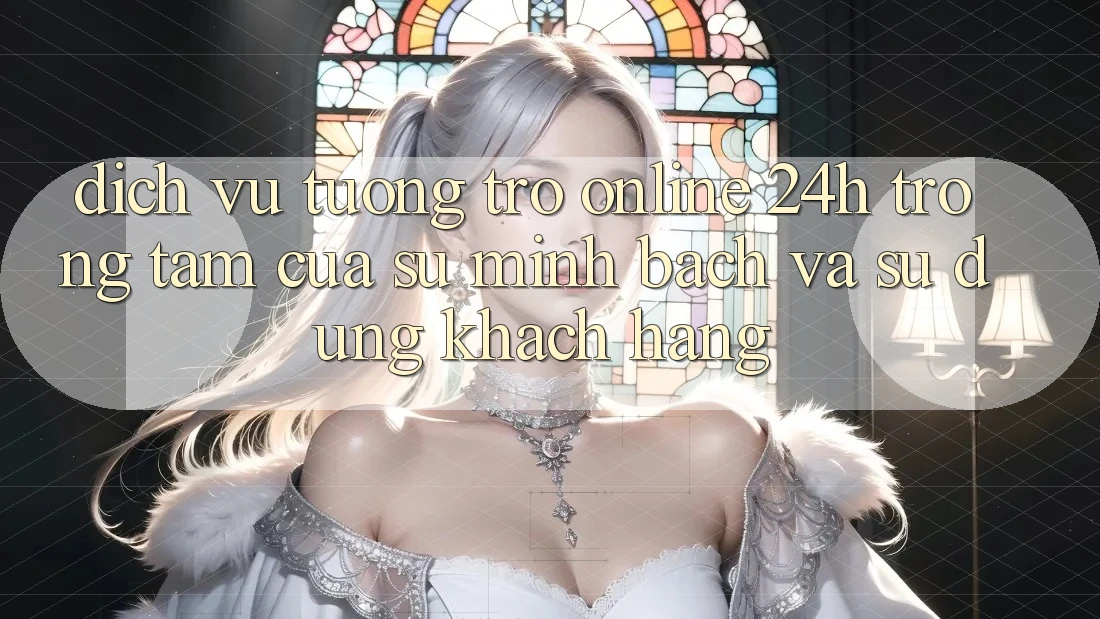 Dịch Vụ Tương trợ Online 24h: Trọng Tâm Của Sự Minh bạch và Sử dụng Khách Hàng Dịch Vụ Tương trợ Online 24h: Trọng Tâm Của Sự Minh bạch và Sử dụng Khách Hàng