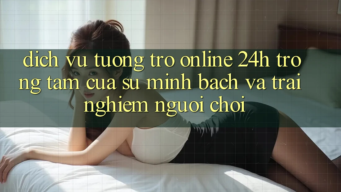Dịch Vụ Tương trợ Online 24h: Trọng Tâm Của Sự Minh bạch và Trải Nghiệm Người chơi