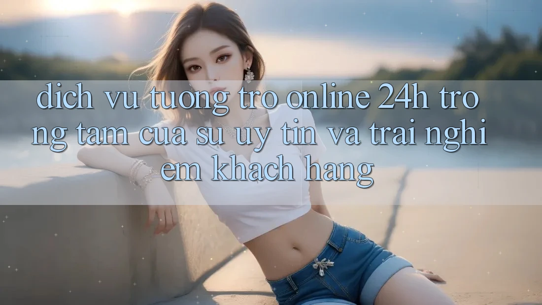 Dịch Vụ Tương trợ Online 24h: Trọng Tâm Của Sự Uy Tín và Trải Nghiệm Khách Hàng