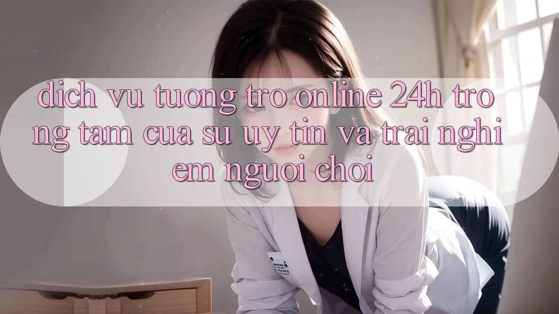 Dịch Vụ Tương trợ Online 24h: Trọng Tâm Của Sự Uy Tín và Trải Nghiệm Người chơi