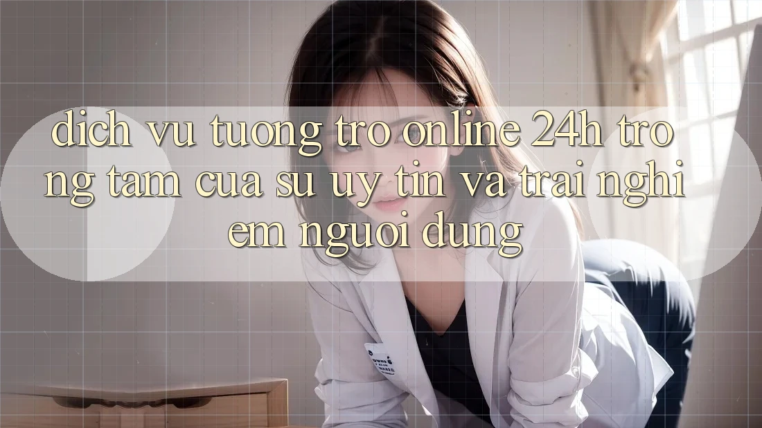 Dịch Vụ Tương trợ Online 24h: Trọng Tâm Của Sự Uy Tín và Trải Nghiệm Người dùng