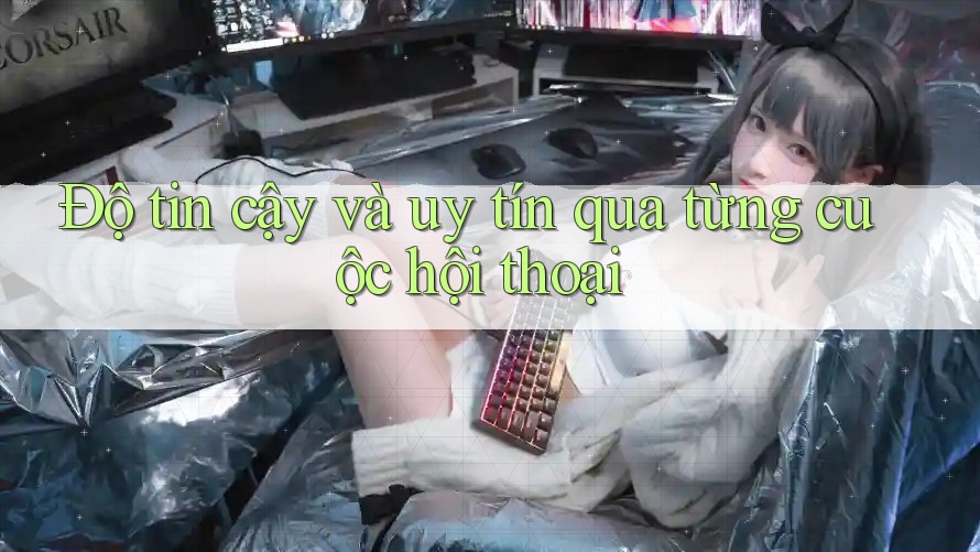 Độ tin cậy và uy tín qua từng cuộc hội thoại