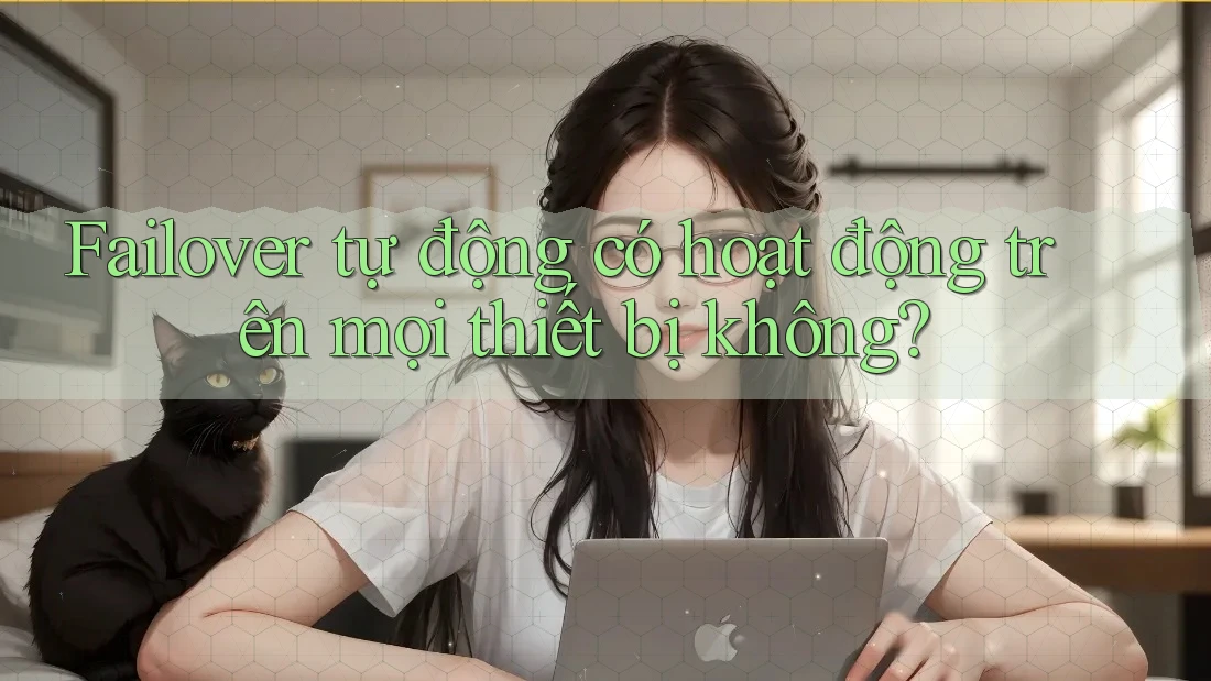 Failover tự động có hoạt động trên mọi thiết bị không?
