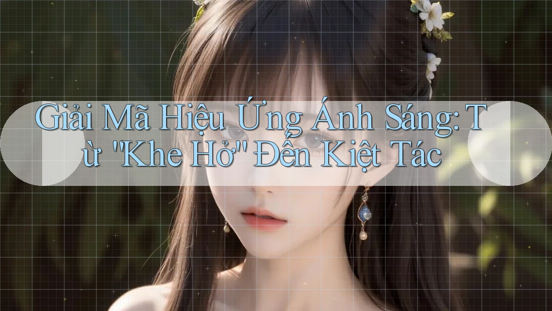 Giải Mã Hiệu Ứng Ánh Sáng: Từ “Khe Hở” Đến Kiệt Tác
