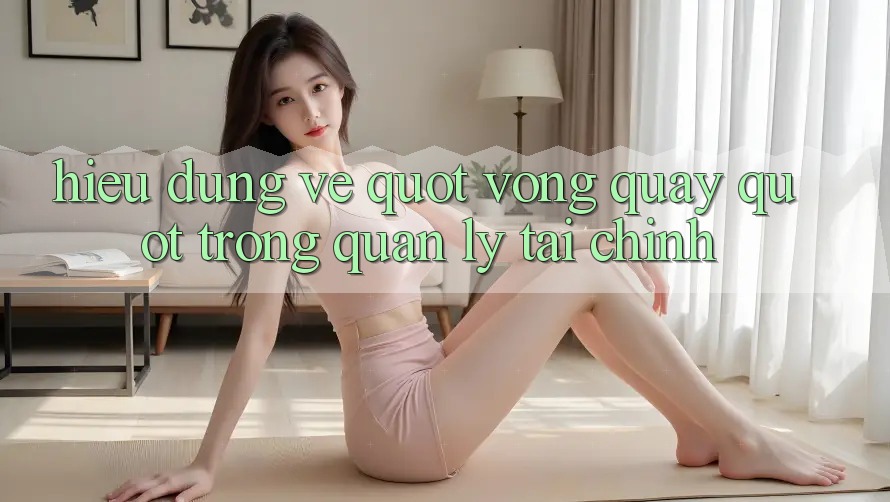 Hiểu Đúng Về " Vòng Quay" Trong Quản Lý Tài Chính