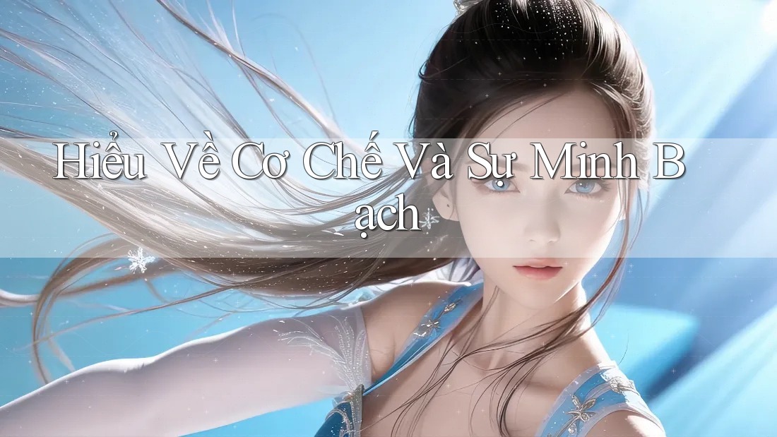 Hiểu Về Cơ Chế Và Sự Minh Bạch