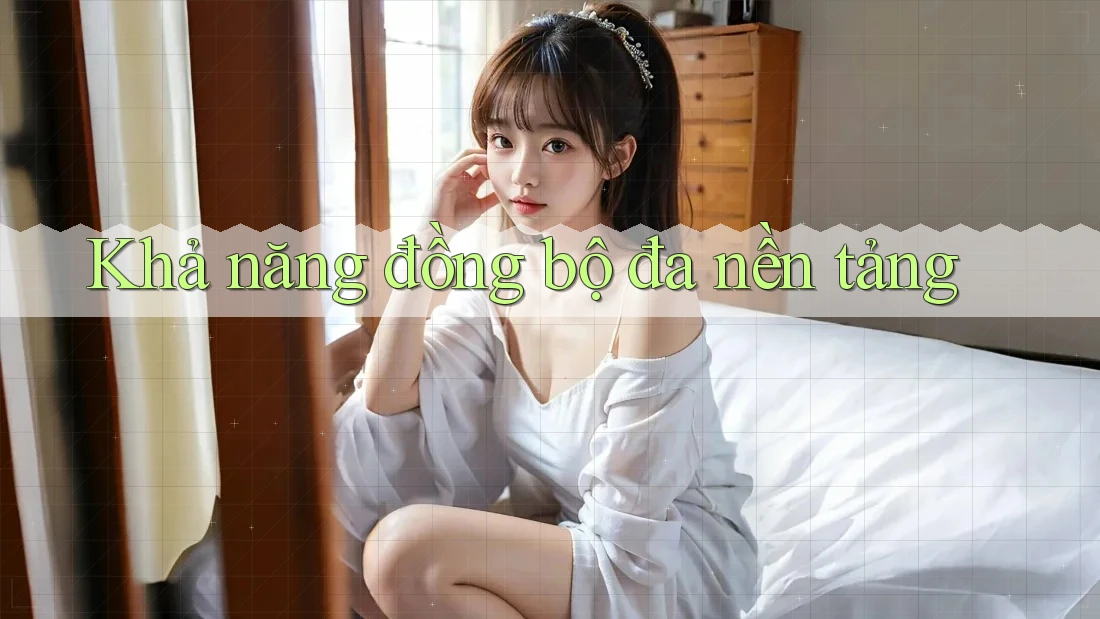Khả năng đồng bộ đa nền tảng