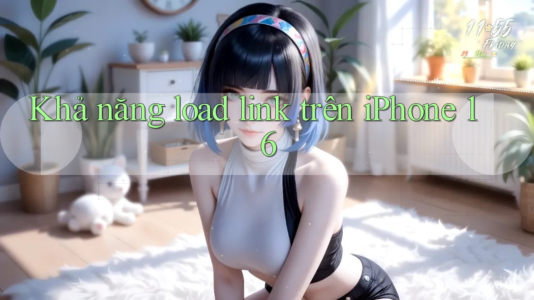 Khả năng load link trên iPhone 16