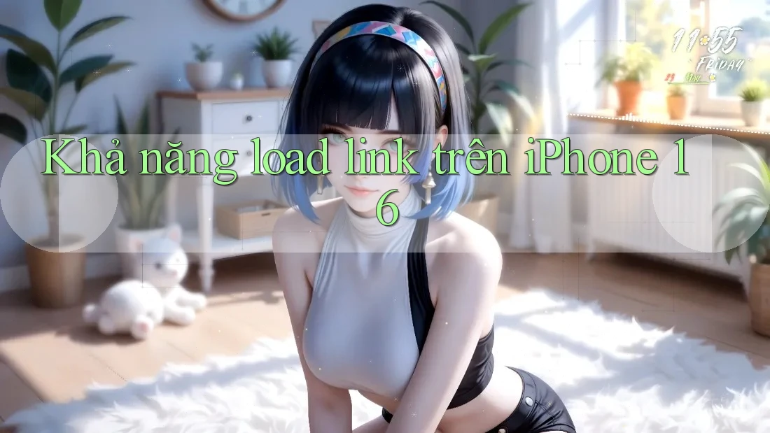 Khả năng load link trên iPhone 16