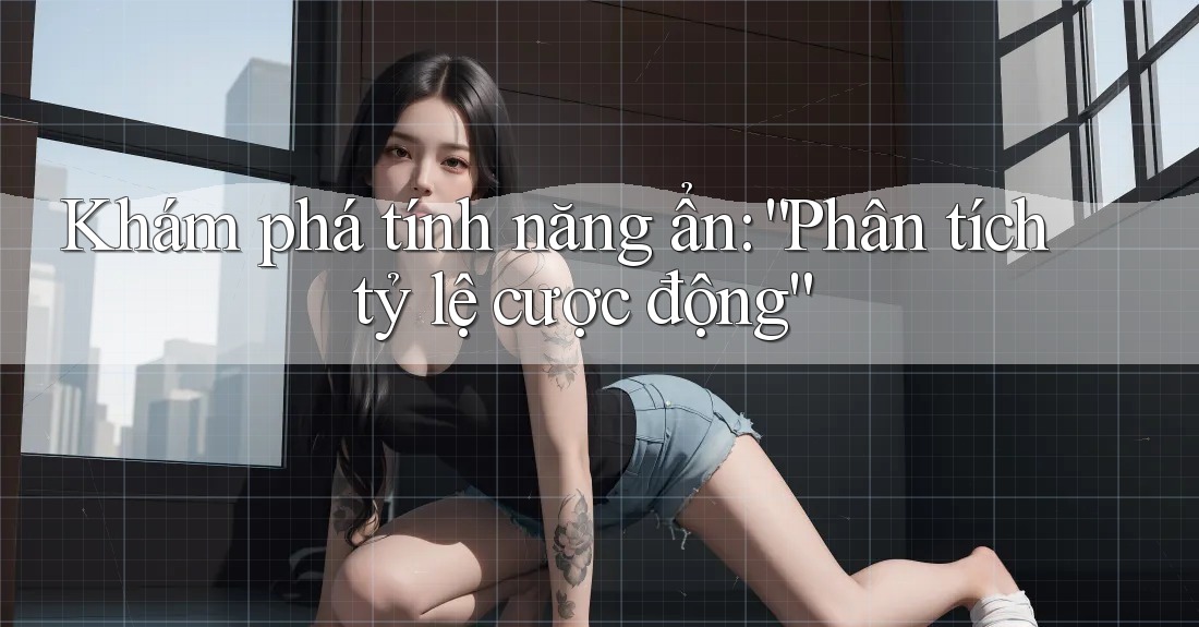 Khám phá tính năng ẩn: “Phân tích tỷ lệ cược động” Khám phá tính năng ẩn: “Phân tích tỷ lệ cược động”