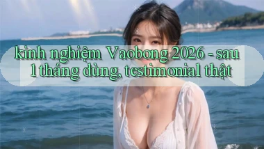 kinh nghiệm Vaobong 2026   sau 1 tháng dùng, testimonial thật