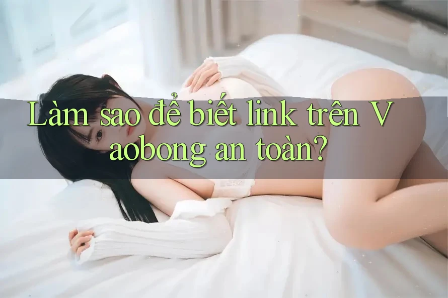 Làm sao để biết link trên Vaobong an toàn?