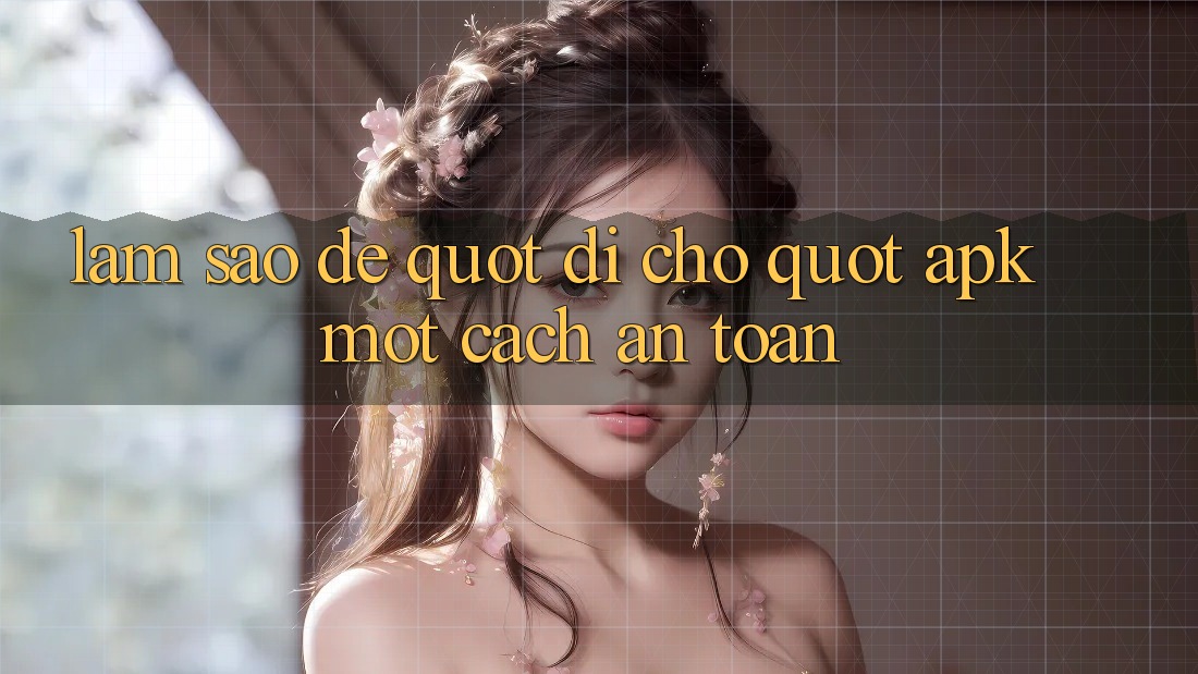 Làm Sao Để " Đi Chợ" APK Một Cách An Toàn?