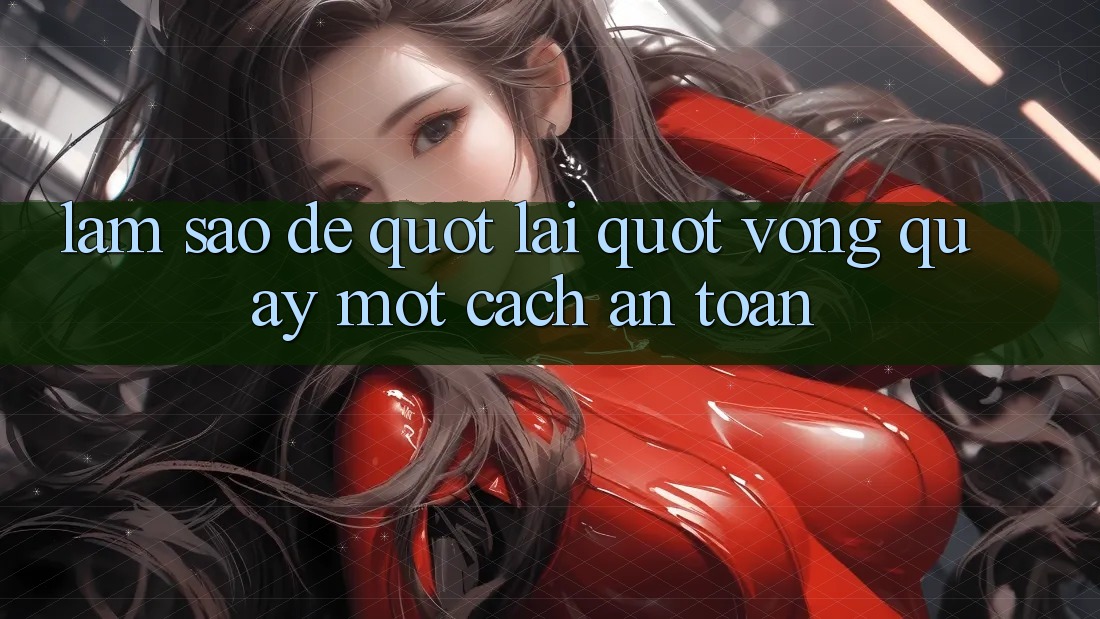 Làm Sao Để " Lái" Vòng Quay Một Cách An Toàn?
