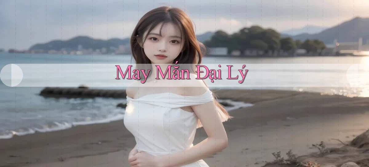 May mắn Đại lý