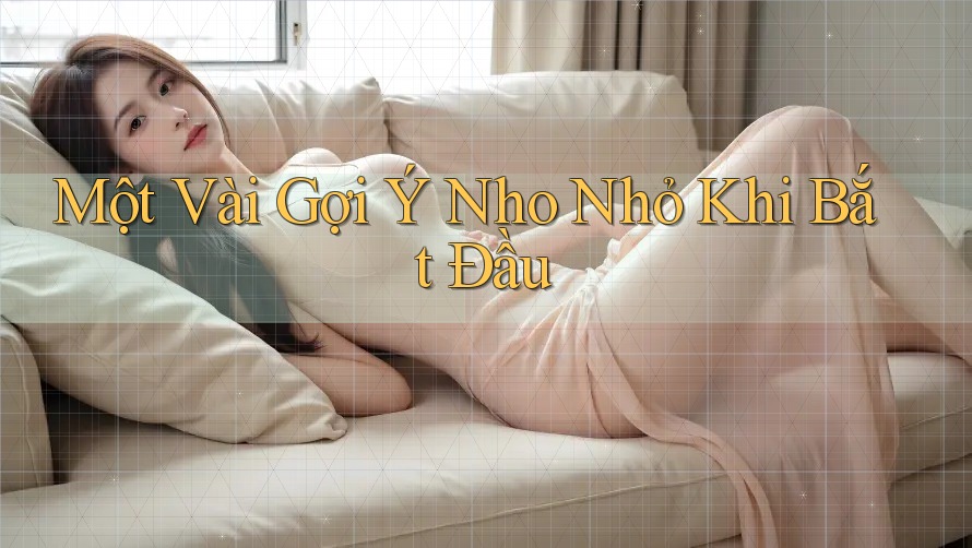 Một Vài Gợi Ý Nho Nhỏ Khi Bắt Đầu Một Vài Gợi Ý Nho Nhỏ Khi Bắt Đầu