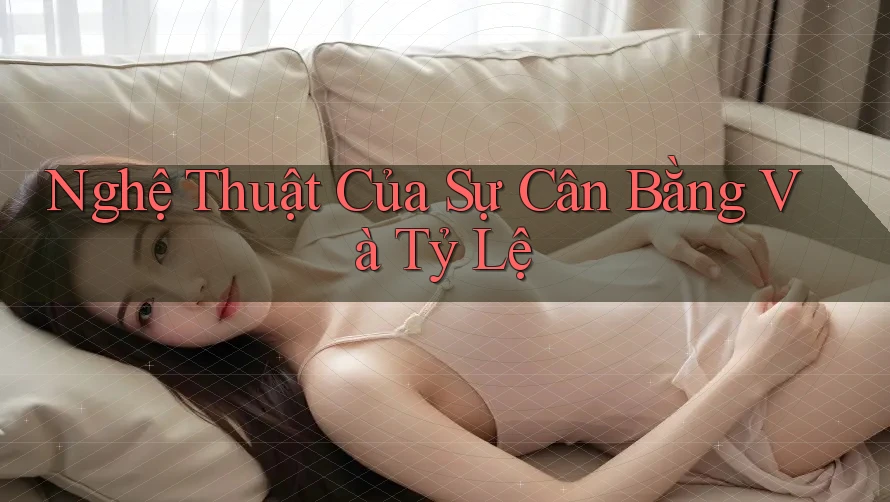 Nghệ Thuật Của Sự Cân Bằng Và Tỷ Lệ Nghệ Thuật Của Sự Cân Bằng Và Tỷ Lệ