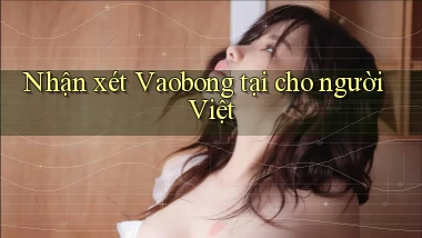 Nhận xét Vaobong tại cho người Việt
