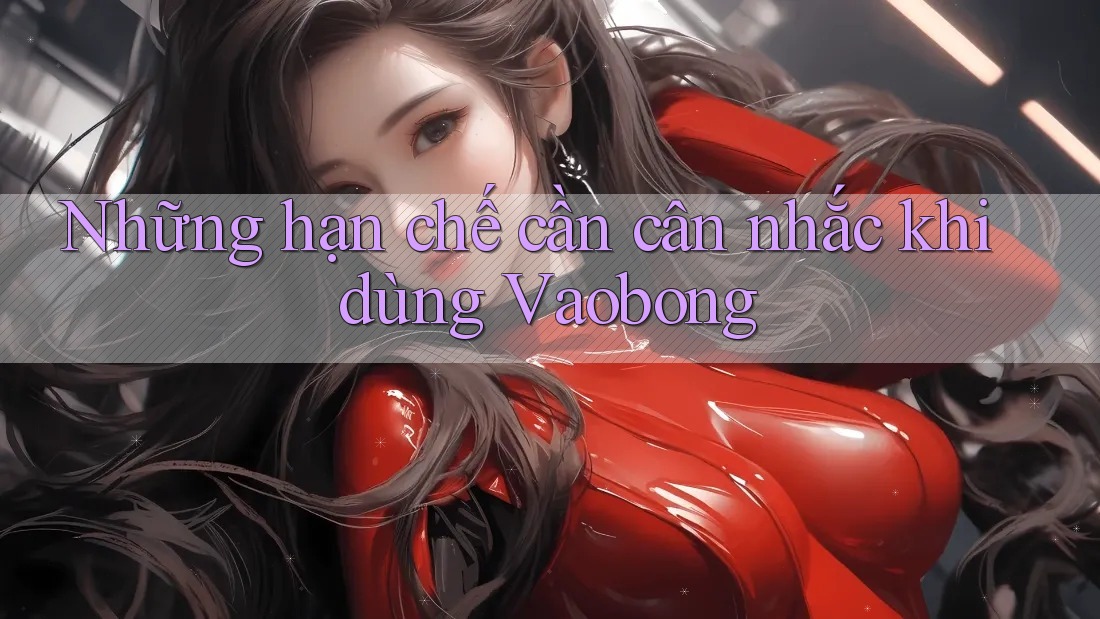 Những hạn chế cần cân nhắc khi dùng Vaobong