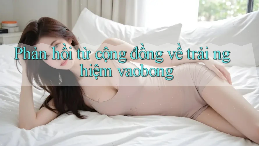Phản hồi từ cộng đồng về trải nghiệm vaobong