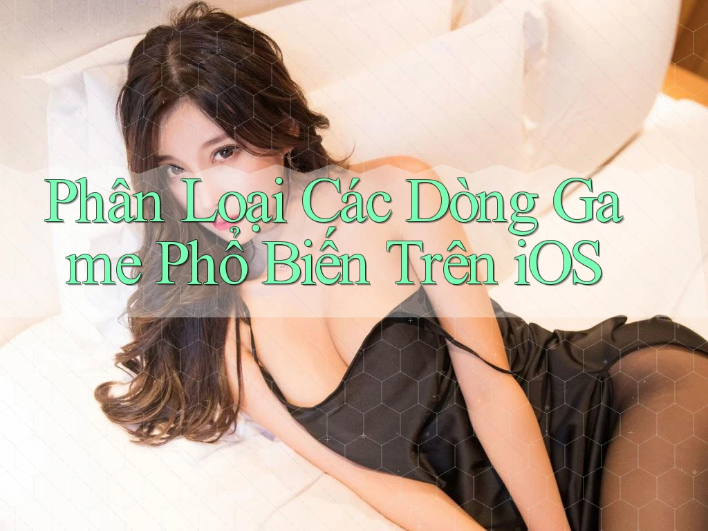Phân Loại Các Dòng Game Phổ Biến Trên iOS