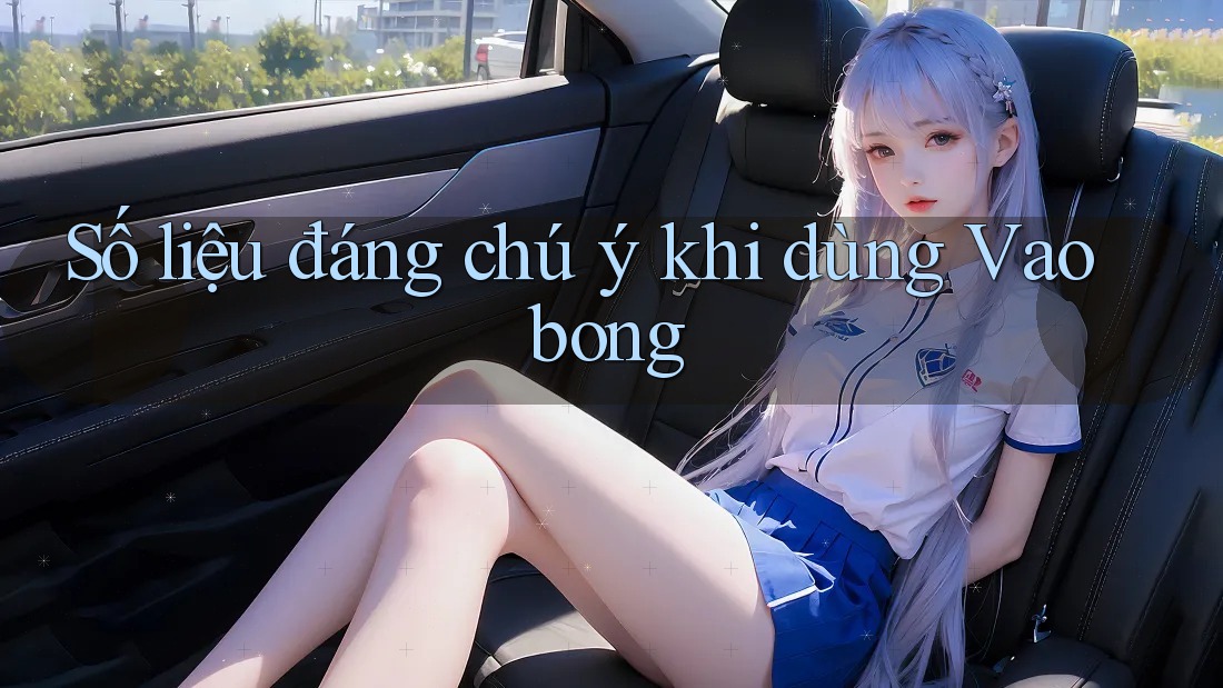 Số liệu đáng chú ý khi dùng Vaobong Số liệu đáng chú ý khi dùng Vaobong