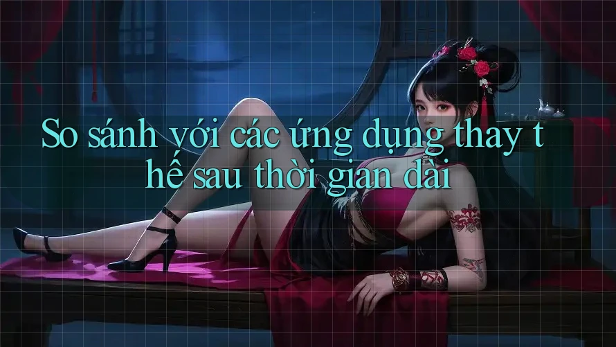 So sánh với các ứng dụng thay thế sau thời gian dài So sánh với các ứng dụng thay thế sau thời gian dài