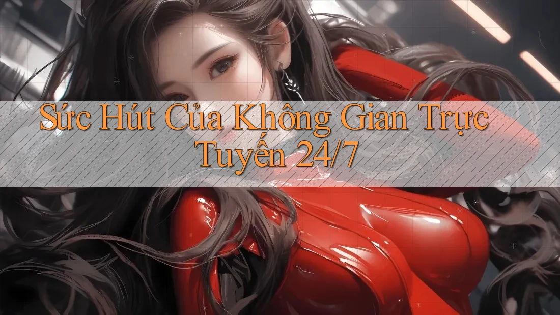 Sức Hút Của Không Gian Trực Tuyến 24/7