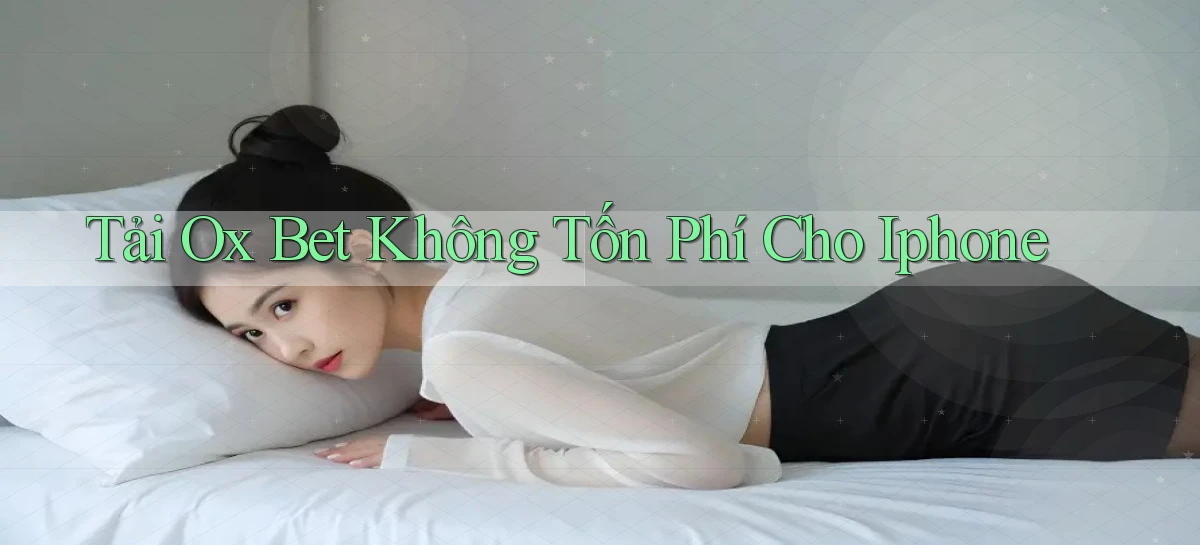tải ox bet không tốn phí cho iphone