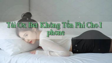 tải ox bet không tốn phí cho iphone