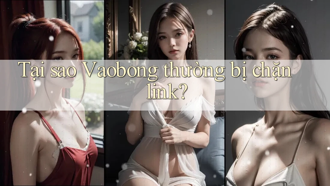 Tại sao Vaobong thường bị chặn link?