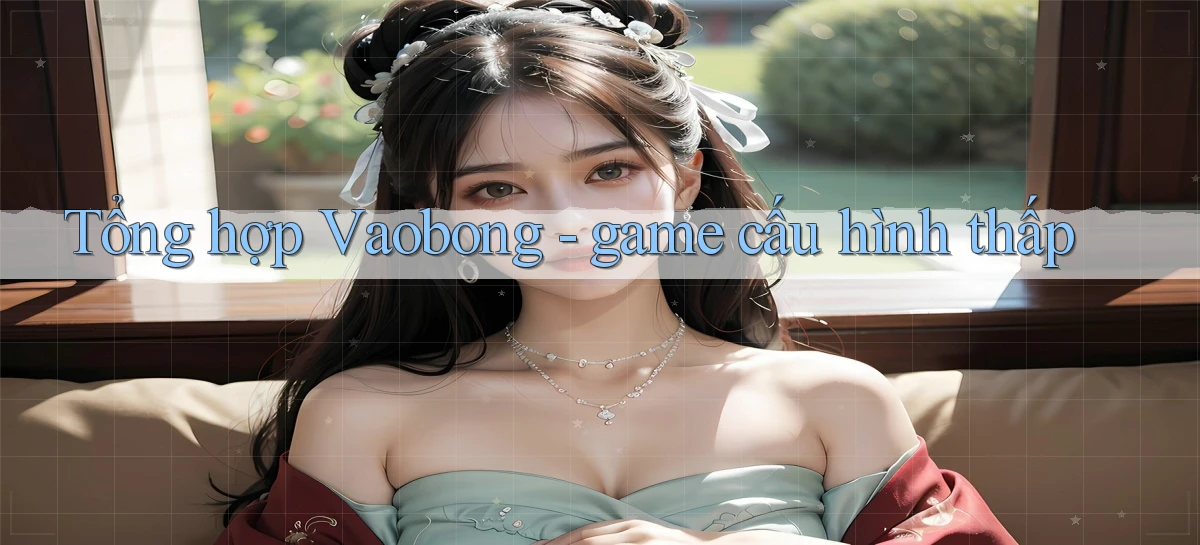 Tổng hợp Vaobong   game cấu hình thấp