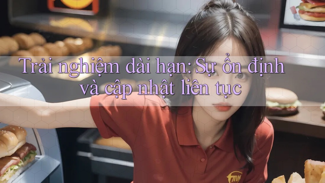 Trải nghiệm dài hạn: sự ổn định và cập nhật liên tục Trải nghiệm dài hạn: sự ổn định và cập nhật liên tục