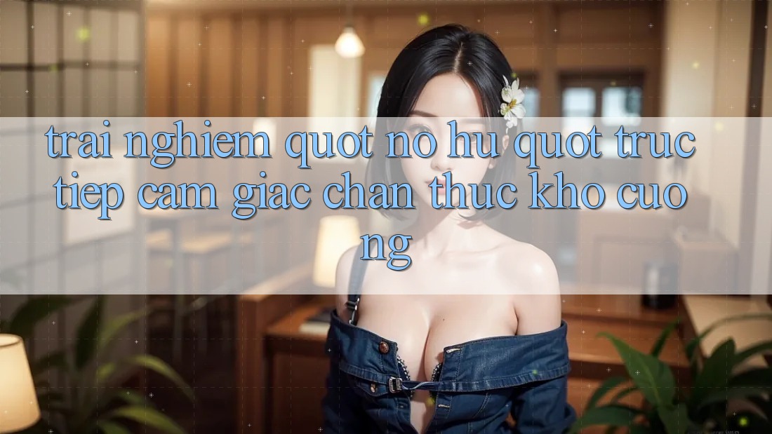 Trải Nghiệm " Nổ Hũ" Trực Tiếp: Cảm Giác Chân Thực Khó Cưỡng