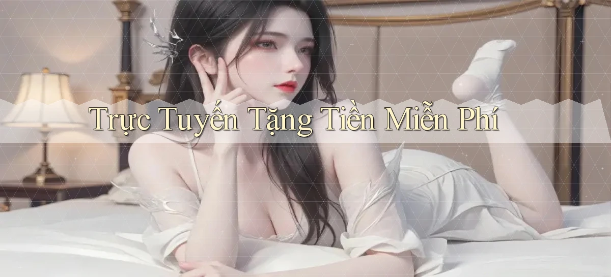 Trực tuyến Tặng tiền miễn phí