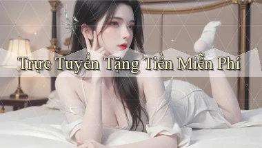 Trực tuyến Tặng tiền miễn phí