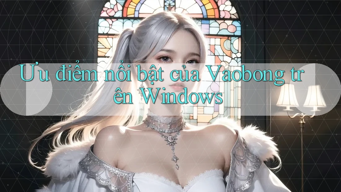 Ưu điểm nổi bật của Vaobong trên Windows