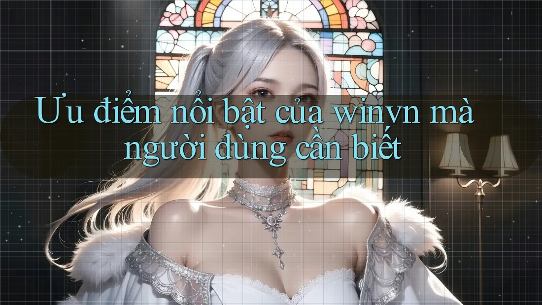 Ưu điểm nổi bật của winvn mà người dùng cần biết Ưu điểm nổi bật của winvn mà người dùng cần biết