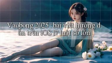 Vaobong 2025 bài viết hướng dẫn trên iOS 17 luật số lớn