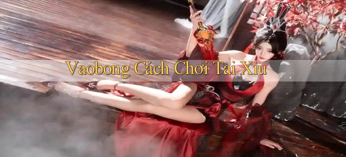vaobong  cách chơi tai xiu