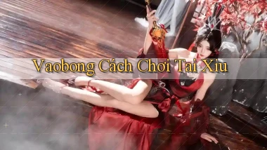 vaobong  cách chơi tai xiu